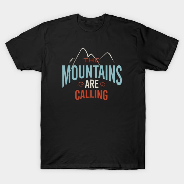 The Mountains Are Calling T-Shirt by whyitsme